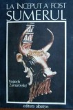 La inceput a fost Sumerul - Vojtech Zamarovsky