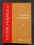 MIZANTROP CU ARGUMENTE - Victor Vernescu (Vol. 4 cu autograful autorului)