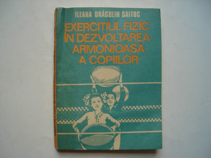 Exercitiul fizic in dezvoltarea armonioasa a copiilor - Ileana Dragulin Saitoc