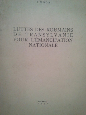 I. Moga - Luttes des roumains de Transylvanie pour l&amp;#039;emancipation nationale (1938) foto