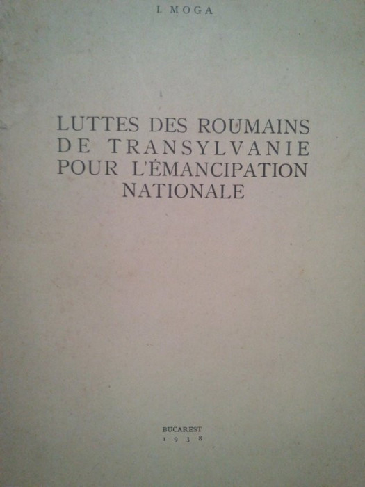 I. Moga - Luttes des roumains de Transylvanie pour l&#039;emancipation nationale (1938)