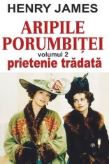 Aripile porumbiţei vol 2: Prietenie trădată - Paperback brosat - Henry James - Orizonturi