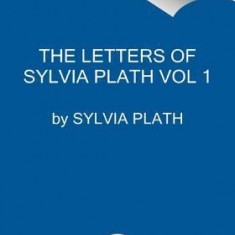 The Letters of Sylvia Plath Vol 1