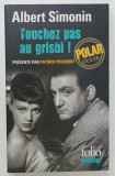 TOUCHEZ PAS AU GRISBI ! par ALBERT SIMONIN , 2014