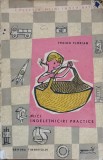 Mici Indeletniciri Practice - Traian Florian (1964) - Carte Tehnica, Constructii, Antica, Editura Tineretului, 144 Pagini
