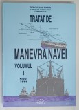 TRATAT DE MANEVRA NAVEI , VOLUMUL I de DEBOVEANU MARIN , 1999 *DEDICATIE