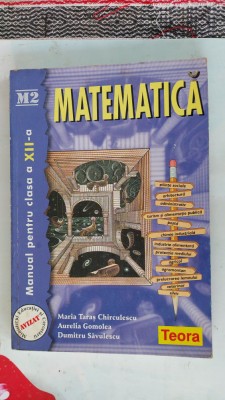 MATEMATICA CLASA A XII A , M2 GOMOLEA ,SAVULESCU ,TEORA STARE FOARTE BUNA . foto