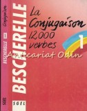 Cumpara ieftin Bescherelle La Conjugaison 12000 Verbes Franceza, Hatier, 1993, Gramatica, Conjugare Verbe Limba Franceza, Carte de referinta
