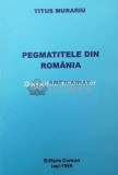 Cumpara ieftin Pegmatitele din romania geochimia mineralelor - 1999 - Titus Murariu (Z17)