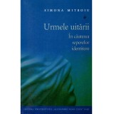 Simona Mitroiu - Urmele uitarii. In cautarea reperelor identitare - 135069