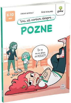 Vrei Sa Vorbim Despre... Pozne, Anne Guillard, Carine Simonet - Editura Gama foto