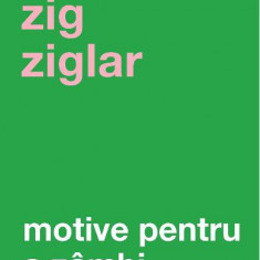 Motive Pentru A Zambi Ed. Iv, Zig Ziglar - Editura Curtea Veche