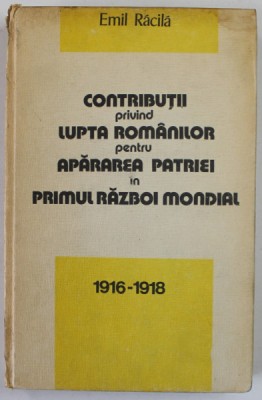 CONTRIBUTII PRIVIND LUPTA ROMANILOR PENTRU APARAREA PATRIEI IN PRIMUL RAZBOI MONDIAL (1916-1918) , 1981 foto