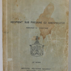 RECIPIENT SUB PRESIUNE CU AMESTECATOR , INDRUMAR DE PROIECTARE de D. LAZAR ..I. VOICA , 1979