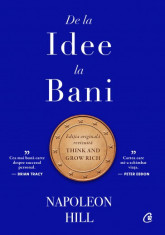 De la idee la bani. Editie de colectie. Editia originala revizuita - Napoleon Hill foto