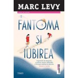 Fantoma si iubirea - Marc L&eacute;vy