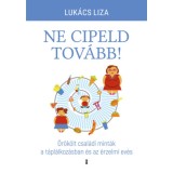 Ne cipeld tov&aacute;bb! - &Ouml;r&ouml;k&ouml;lt csal&aacute;di mint&aacute;k a t&aacute;pl&aacute;lkoz&aacute;sban &eacute;s az &eacute;rzelmi ev&eacute;s - Luk&aacute;cs Liza