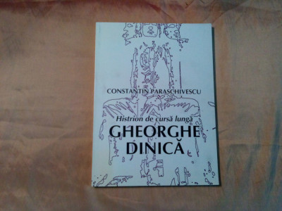 GHEORGHE DINICA Histrion de Cursa Lunga - Const. Paraschivescu - 2002, 208 p. foto