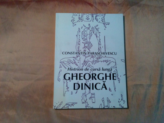 GHEORGHE DINICA Histrion de Cursa Lunga - Const. Paraschivescu - 2002, 208 p.