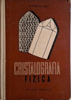 Cristalografia fizica (Fizica cristalelor) &amp;ndash; Victor N. Latiu foto