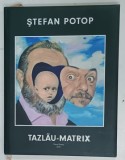 TAZLAU - MATRIX de STEFAN POTOP , 2016