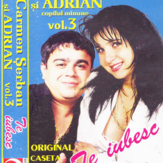 Caseta audio: Carmen Șerban si Adrian Copilul Minune - vol.3. Te iubesc