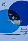 Cumpara ieftin Pentru Tine - Kim Thuy, Pascal Janovjak - Spandugino, 2012, 210 pagini, brosata - Anticariat
