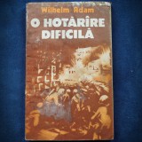 Cumpara ieftin O HOTARARE DIFICILA - WILHELM ADAM