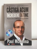 CASTIGA ACUM INCREDERE IN TINE, PAUL MCKENNA, cu CD inclus