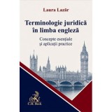 Terminologie juridica in limba engleza. Concepte esentiale si aplicatii practice - Laura Lazar