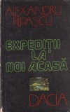 Alexandru Filipascu - Expeditii la noi acasa, Carte Calatorii Romania, Descoperiri Aventuri