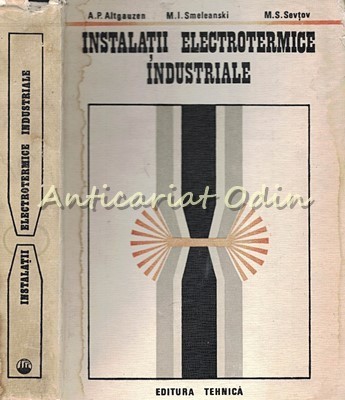 Instalatii Electrotermice Industriale - A. P. Altgauzan, M. I. Smeleanski foto