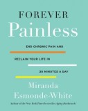 Forever Painless: End Chronic Pain and Reclaim Your Life in 30 Minutes a Day