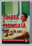 TANARA , FRUMOASA DUPA 40 DE ANI , SOLUTII PRACTICE PENTRU PROBLEMELE DUMNEAVOASTRA de LOUIS FAUROBERT , 2000 , * PREZINTA INSEMNARI PE CATEVA PAGINI