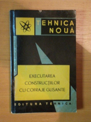 EXECUTAREA CONSTRUCTIILOR CU COFRAJE GLISANTE de T. DINESCU , A. SANDRU , C. RADULESCU , 1963 foto