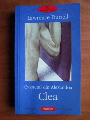 Lawrence Durrell - Cvartetul din Alexandria. Clea (Biblioteca Polirom) foto