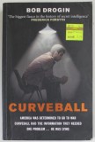 CURVEBALL , SPIES , LIES , AND THE MAN BEHIND THEM : THE REAL REASON AMERICA WENT TO WAR IN IRAQ by BOB DROGIN , 2007