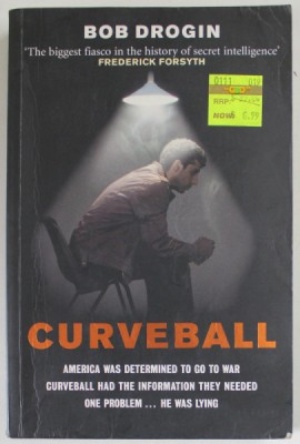 CURVEBALL , SPIES , LIES , AND THE MAN BEHIND THEM : THE REAL REASON AMERICA WENT TO WAR IN IRAQ by BOB DROGIN , 2007 foto