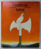 L &#039;AVENTURE SUISSE DE SIECLE EN SIECLES par HANS PETER TREICHLER , ANII &#039;80