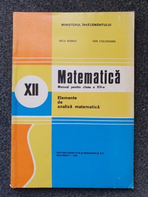 MATEMATICA MANUAL PENTRU CLASA A XII-A - Elemente de analiza matematica - Boboc foto