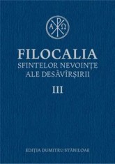 Filocalia sfintelor nevointe ale desavarsirii. Volumul III/***