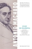Juan de Mairena. Maxime, vorbe de duh, &icirc;nsemnări și amintiri ale unui profesor apocrif - Antonio Machado