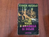 Viata e amarnica si dulce de Evhen Hutalo