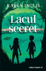 Lacul Secret, Karen Inglis - Editura Paralela 45