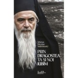 Prin dragostea ta si noi iubim. 500 de cugetari despre credinta, dragoste si nadejde - Sfantul Nicolae Velimirovici