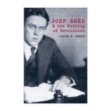 John Reed and the Writing of Revolution