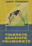 Tinerete, Sanatate, Frumusete - Gineta Stoenescu