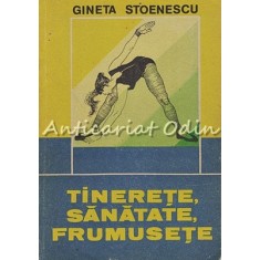 Tinerete, Sanatate, Frumusete - Gineta Stoenescu