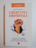 LIBERTATEA EMOTIONALA , CUM SA TE ELIBEREZI DE EMOTIILE NEGATIVE SI SA-TI TRANSFORMI VIATA de JUDITH ORLOFF , 2012