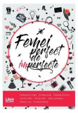 Femei perfect de imperfecte - Paperback brosat - Alexandra Axinte Cristea, Andreea Ignat, Andreea Mariniciu, Carmen Păun, Irina Butnaru, Nancy Samargi